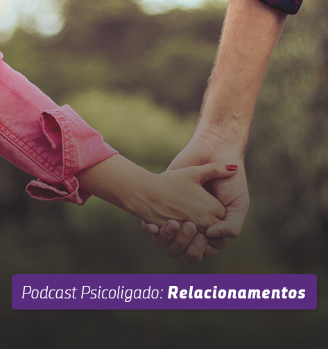 Podcast de Psicologia, Podcast sobre Saúde Mental, Podcast sobre Relacionamentos, Áudios sobre Vida, Áudios sobre Relacionamento